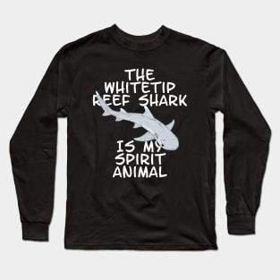 The whitetip Reef Shark is my spirit animal Long Sleeve T-Shirt